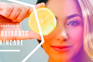 Antioxidants in Skincare — Top 5 benefits