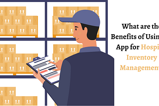 What are the Benefits of Using an App for Hospital Inventory Management?