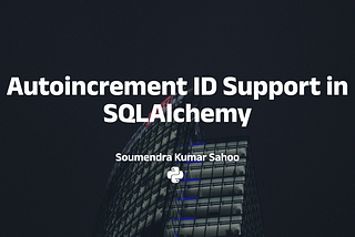 Autoincrement ID Support in SQLAlchemy