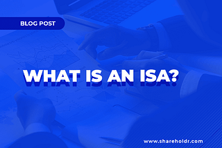 What is an ISA? Building Wealth While Saving on Tax