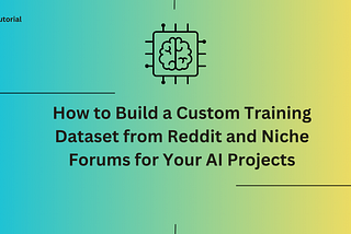 How to Build a Custom Training Dataset from Reddit and Niche Forums for AI Projects