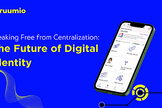 Breaking Free from Centralization: The Future of Digital Identity