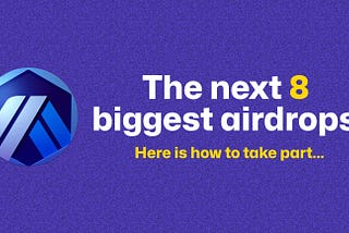 The Next 8 biggest airdrop.