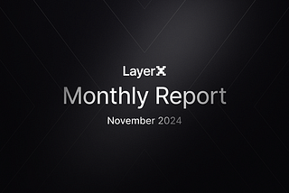 LayerX Monthly Report — November 2024