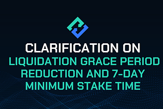 Clarification on Liquidation Grace Period Reduction and 7-day Minimum Stake Time