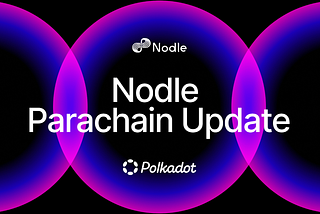 Nodle Polkadot Parachain Migration Increasing Security and Moving toward Decentralization