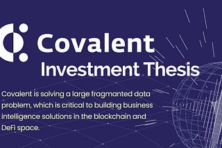 Covalent Investment Thesis