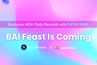 Sirius Finance x AstridDAO: BAI Feast is coming
