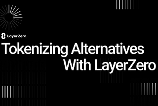 Tokenizing Alternatives With LayerZero