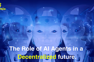 The Role of AI Agents in a Decentralized Future