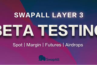 SwapAll Layer 3 Beta Testing is now launched with BNB, SHIB, USDT, SAP airdrop!