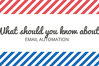 What should you know about “Email automation”?