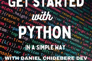 How To Get Started With Python in a simple way(With Code Samples)