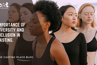 IMPORTANCE OF DIVERSITY AND INCLUSION IN CASTING