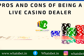 Pros and Cons of Being a Live Casino Dealer