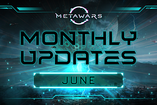 METAWARS MONTHLY UPDATES — JUNE