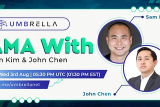 Internal AMA Recap with Umbrella Network’s Senior Advisor, Sam Kim and President, John Chen.