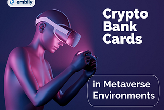 Crypto Bank Cards in Metaverse Environments