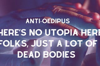 There’s No Utopia Here Folks, Just a Lot of Dead Bodies