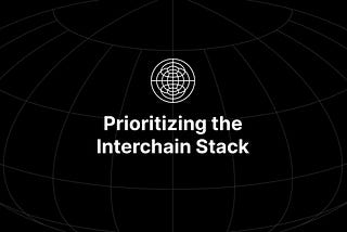 Prioritizing the Interchain Stack: development clarity, scoped funding, security responsiveness