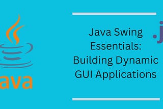 Java Swing Essentials: Building Dynamic GUI Applications