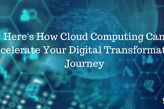 How Cloud is Playing a crucial role in digital transformation?