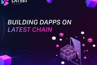Latest Chain, you have the freedom to build any DApp
