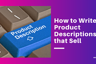 How to Write Product Descriptions that Sell
