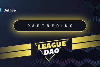 DeHive Expands the Partnership Network by Collaborating with LeagueDAO