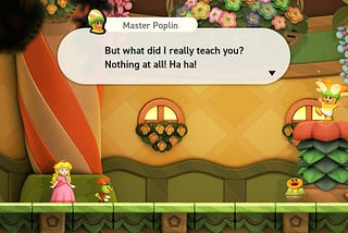 A screenshot from Super Mario Bros. Wonder. Princess Peach talks to a petal-headed creature called Master Poplin, inside a room filled with flowers. Master Poplin says: “But what did I really teach you? Nothing at all! Ha ha!”