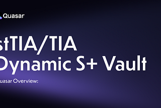 Quasar overview: stTIA/TIA Dynamic S+ Vault