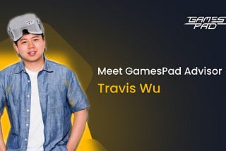 Meet GamesPad Advisor: Travis Wu