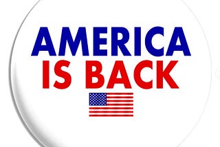 “America is back” Resolutely and Unchallenged