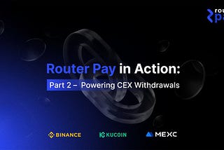 Router Pay in Action: Part 2 — CEX Withdrawals