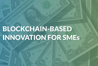 How Blockchain Helps SMEs to Access Good Credit