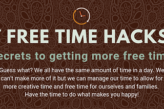 Seven free time hacks and secrets to getting more free time graphic image