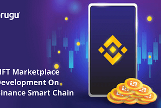 Increase Your Profits Significantly By Obtaining An NFT Marketplace Solution On Binance Smart Chain