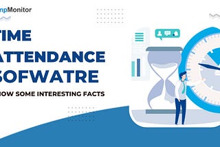 Know Interesting Things About Time Attendance Software