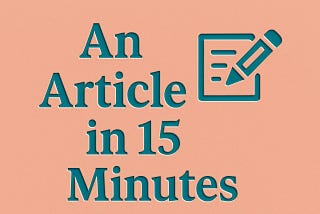 An Article in 15 Minutes — How to Write an Article Fast in 15 Minutes — This article shows how to write and polish an article in 15 minutes, breaking down writing vs editing time for a faster content creation process.