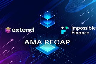 Extend XYZ x Impossible Finance AMA Recap