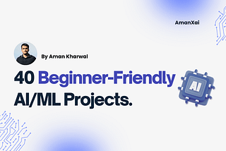 40 AI/ML Projects for Beginners
