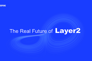 Loopring CTO Steve: What is the real future of Layer-2 networks