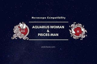 Pisces Man and Aquarius Woman Compatibility