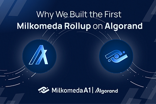 Why We Built the First Milkomeda Rollup on Algorand