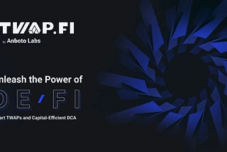 Anboto Labs Launches TWAP.Fi, its Newest DeFi Application
