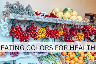 Beginner’s Guide: To Eating Colors For Health