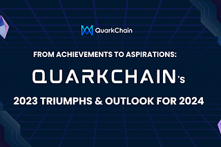 From Achievements to Aspirations: QuarkChain’s 2023 and Outlook for 2024