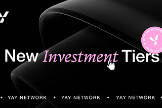 YAY Network Tiers Update: Introducing Our New Investment Tiers