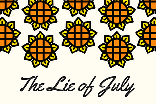 “The Lie of July”