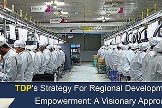 TDP’s Strategy For Regional Development And Empowerment: A Visionary Approach